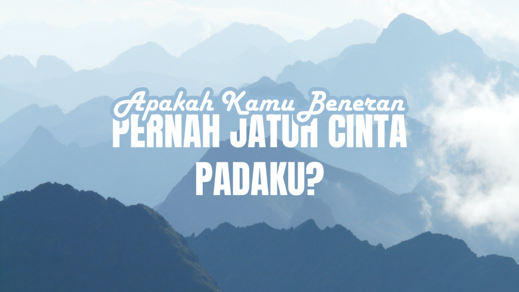 Apakah kamu beneran pernah jatuh cinta padaku?